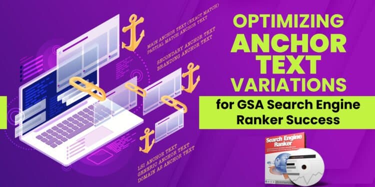 Optimizing Anchor Text Variations for GSA Search Engine Ranker Success 1 Anchor Text Strategies for GSA SER – Maximize SEO