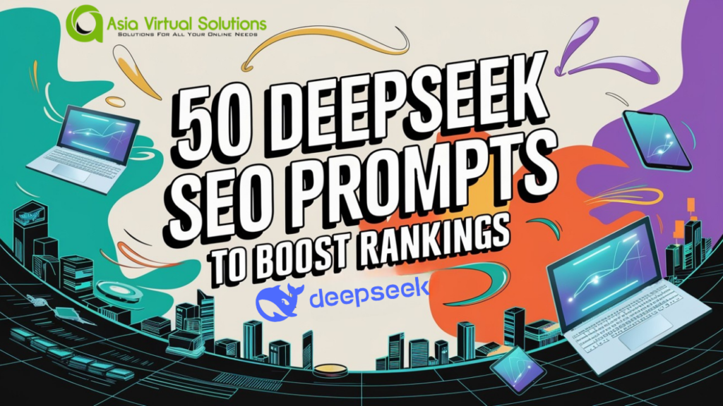 50 Deepseek SEO Prompts to Boost Rankings & Traffic 2 A vibrant digital-themed graphic featuring the text: "50 Deepseek SEO Prompts to Boost Rankings" alongside the Asia Virtual Solutions logo. The background teems with laptops, digital devices, and swirling lines, seamlessly highlighting Deepseek's innovative presence.