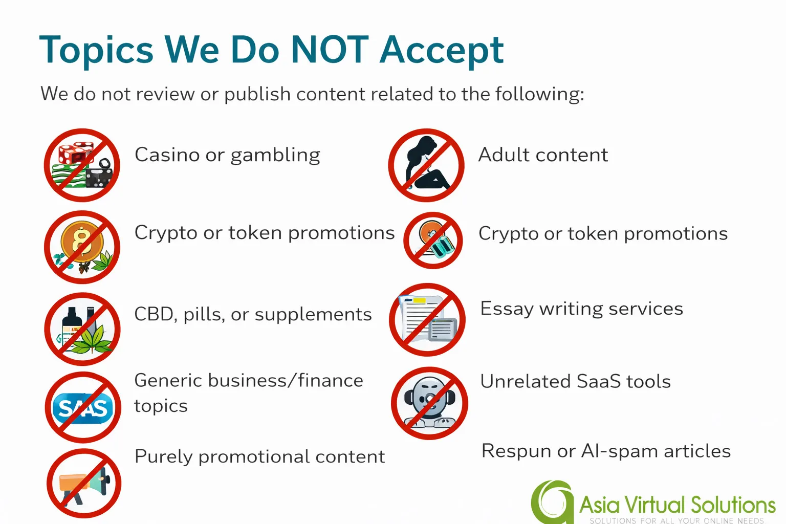 Đóng góp hoặc hợp tác với Asia Virtual Solutions 4 Asia Virtual Solutions không chấp nhận các chủ đề sau: cờ bạc, nội dung người lớn, tiền điện tử, CBD, bài luận và bài viết do AI tạo ra.